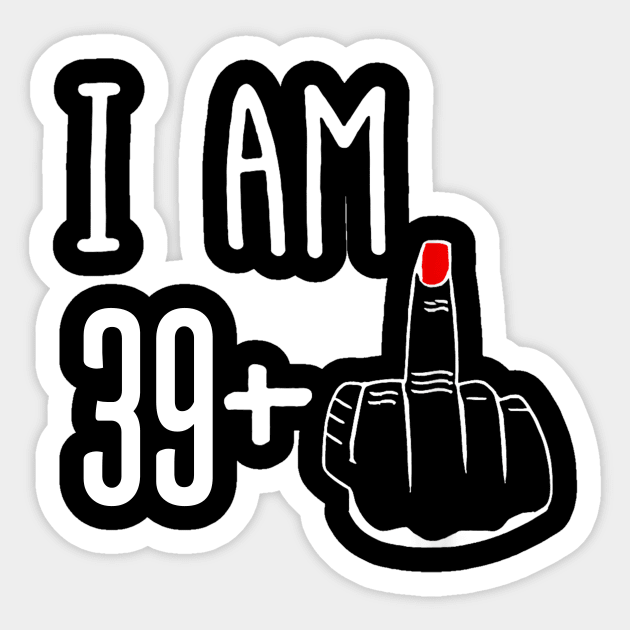 I Am 39 Plus 1 Middle Finger Funny 40th Birthday Sticker by Brodrick Arlette Store